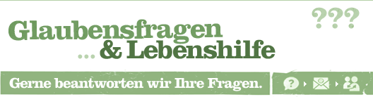 Glaubensfragen & Lebenshilfe